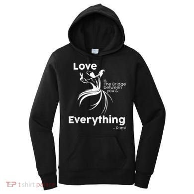 Love Is The Bridge Between You And Everything. Rumi Quote Women's Hoodie