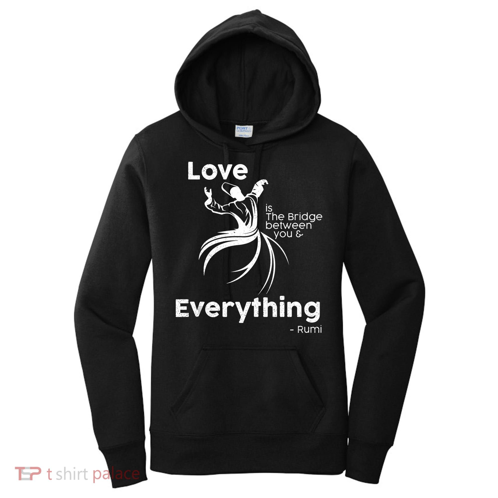 Love Is The Bridge Between You And Everything. Rumi Quote Women's Hoodie