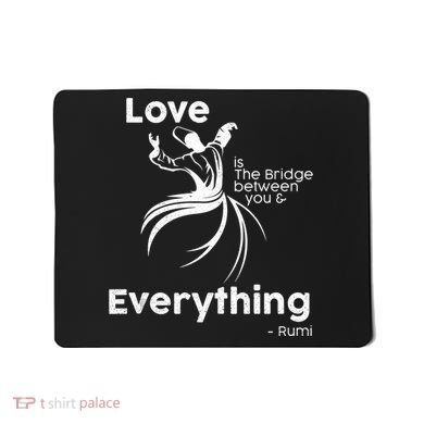 Love Is The Bridge Between You And Everything. Rumi Quote Mousepad