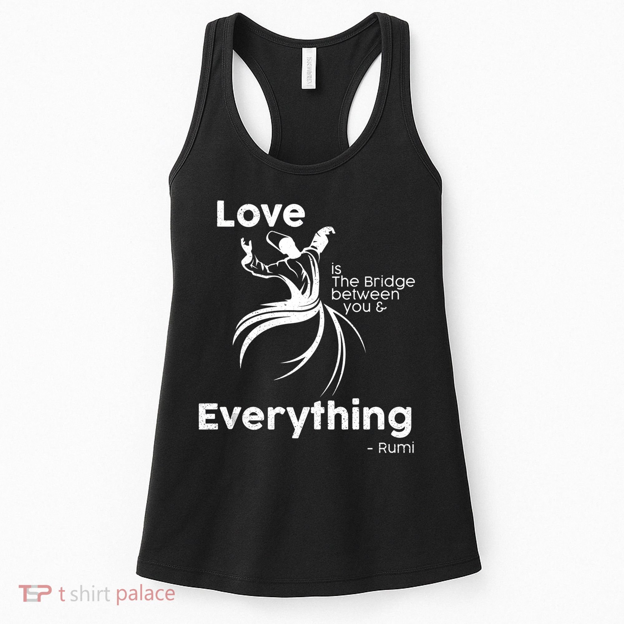 Love Is The Bridge Between You And Everything. Rumi Quote Women's Tank Top