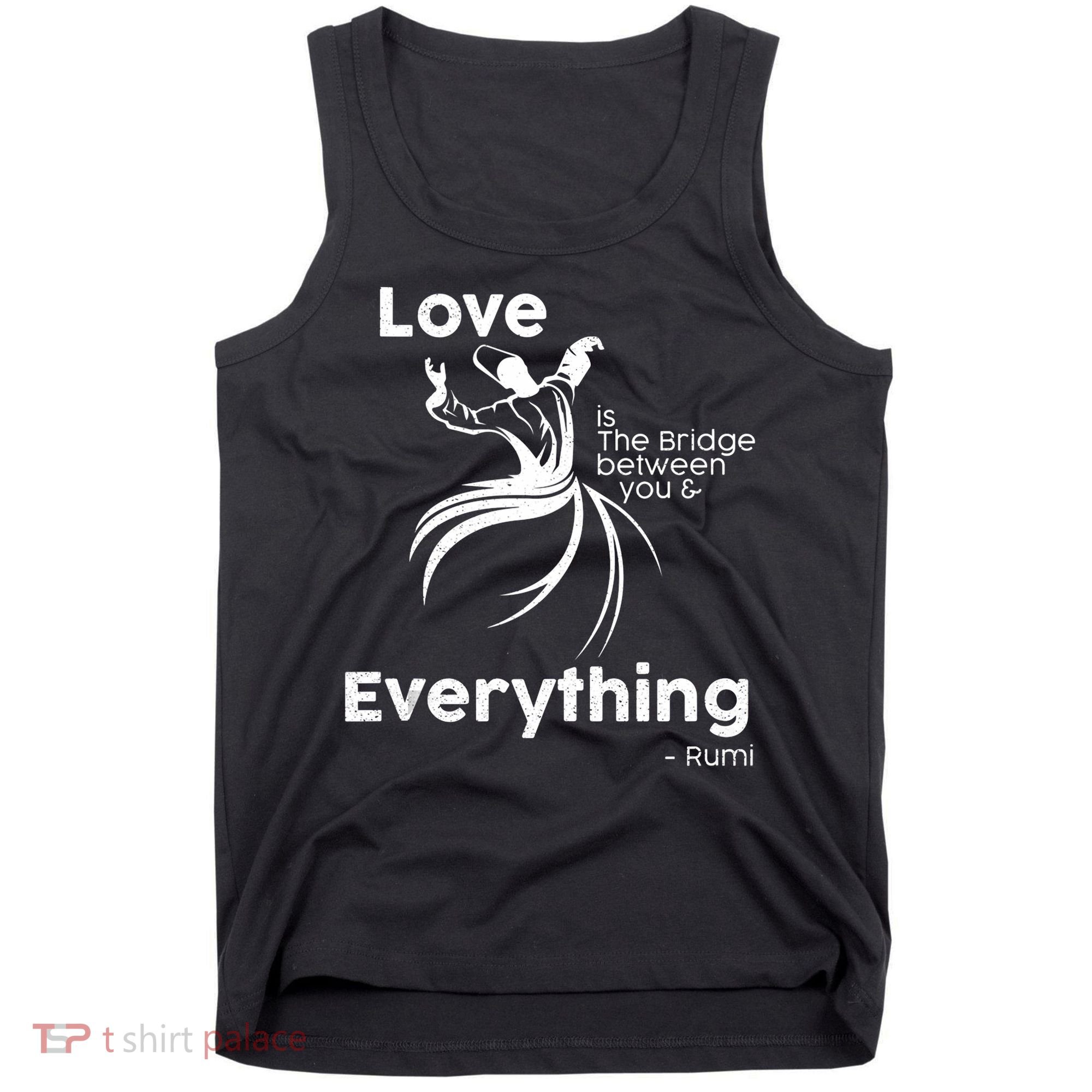 Love Is The Bridge Between You And Everything. Rumi Quote Tank Top