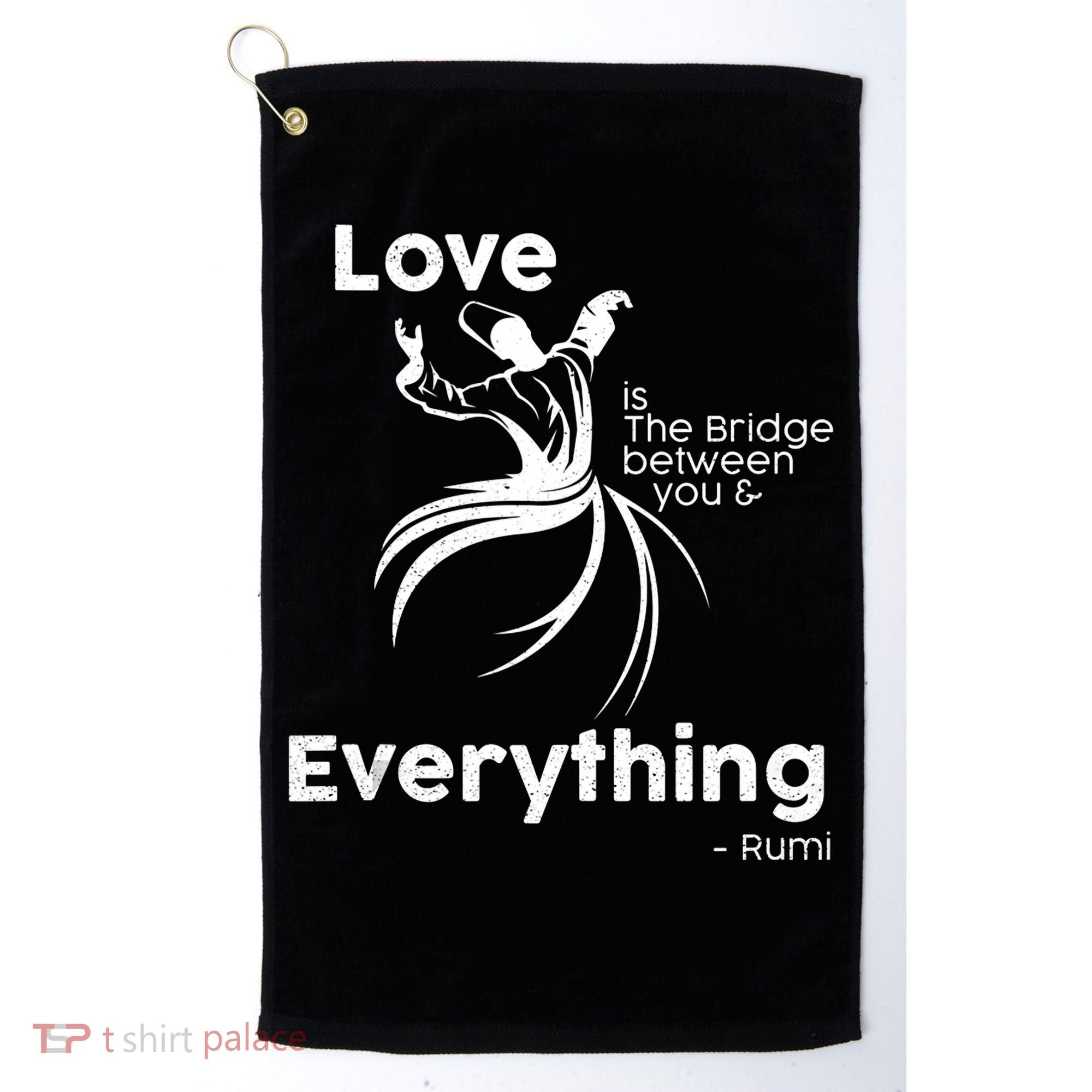 Love Is The Bridge Between You And Everything. Rumi Quote Golf Towel