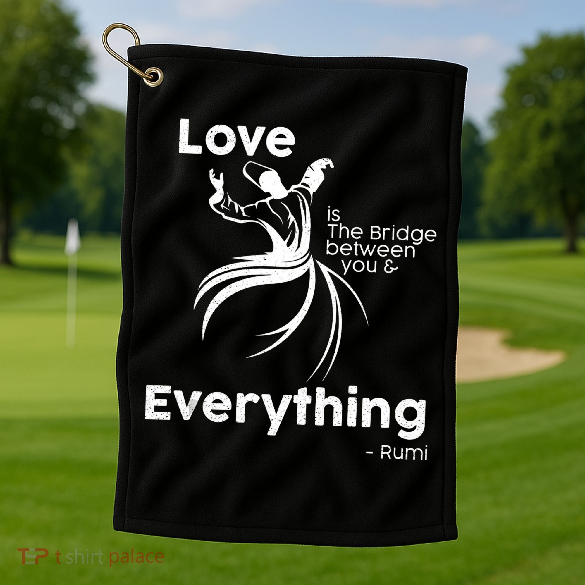 Love Is The Bridge Between You And Everything. Rumi Quote Golf Towel
