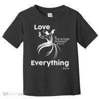 Love Is The Bridge Between You And Everything. Rumi Quote Toddler T-Shirt thumb 0