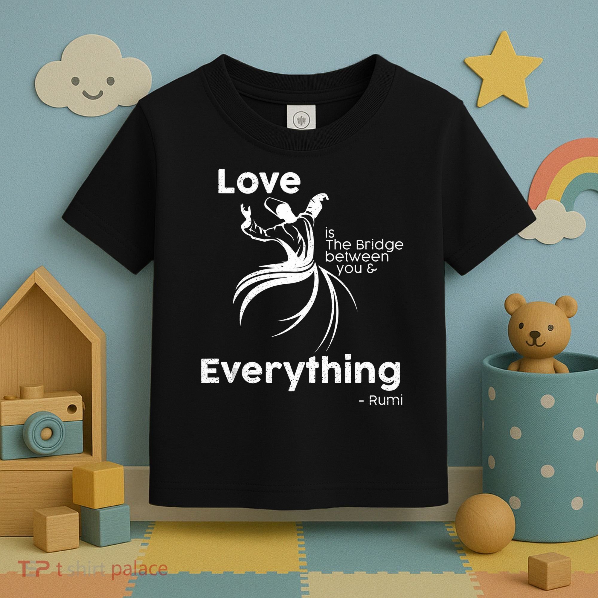 Love Is The Bridge Between You And Everything. Rumi Quote Toddler T-Shirt