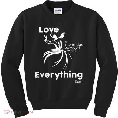 Love Is The Bridge Between You And Everything. Rumi Quote Kids Sweatshirt