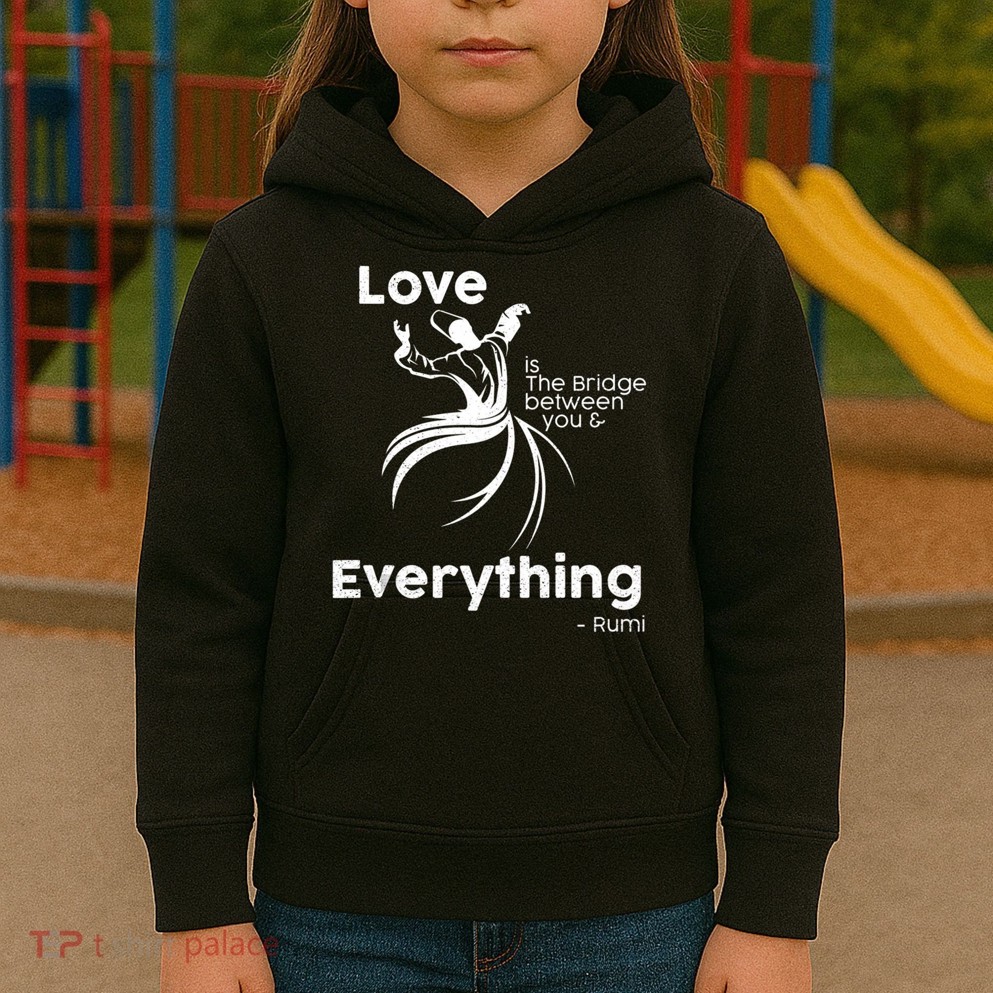 Love Is The Bridge Between You And Everything. Rumi Quote Kids Hoodie