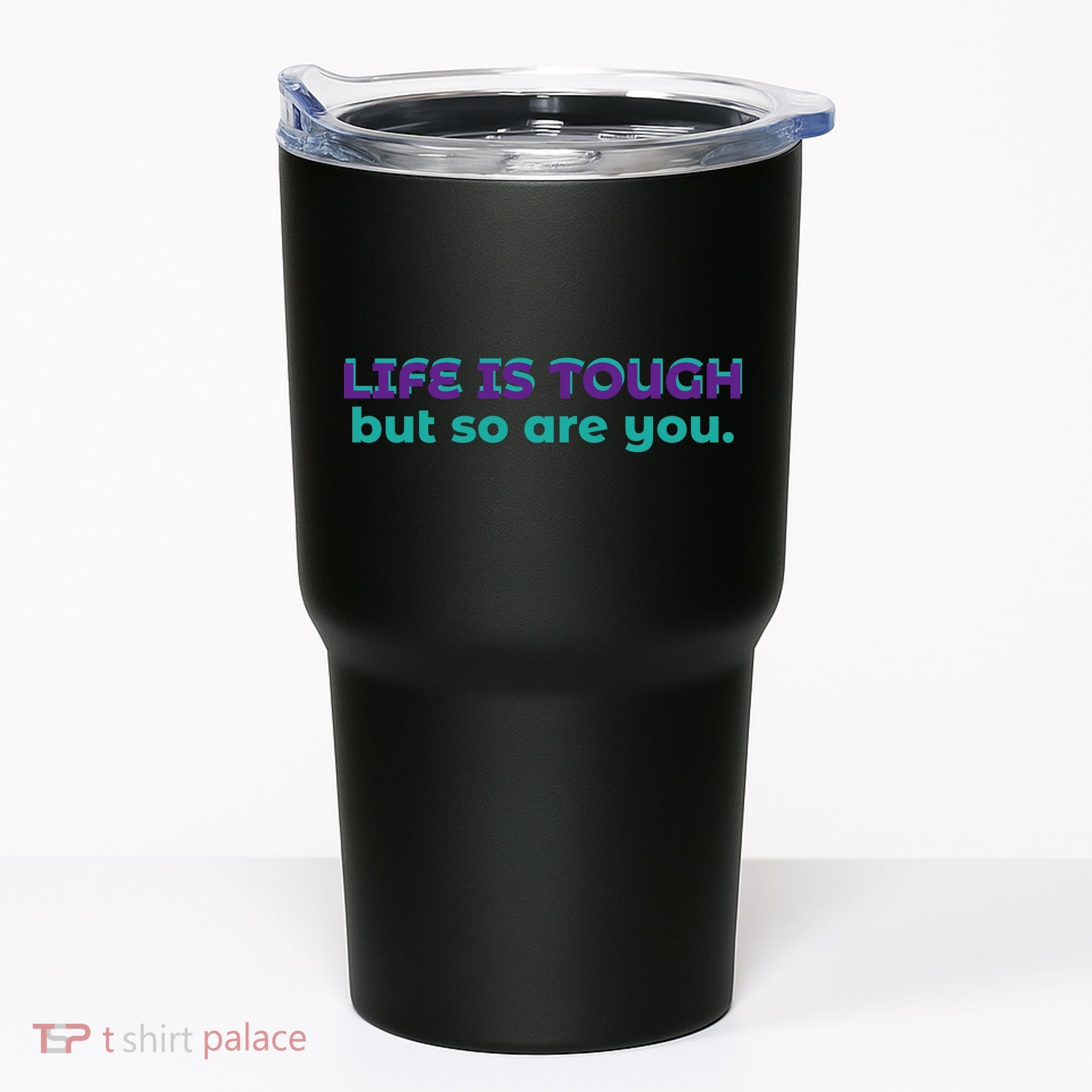 Life Is Tough But So Are You Tumbler