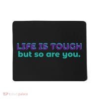 Life Is Tough But So Are You Mousepad thumb 0