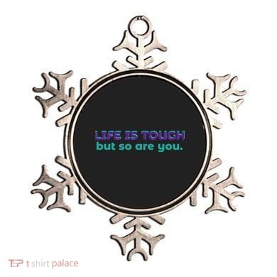 Life Is Tough But So Are You Ornament