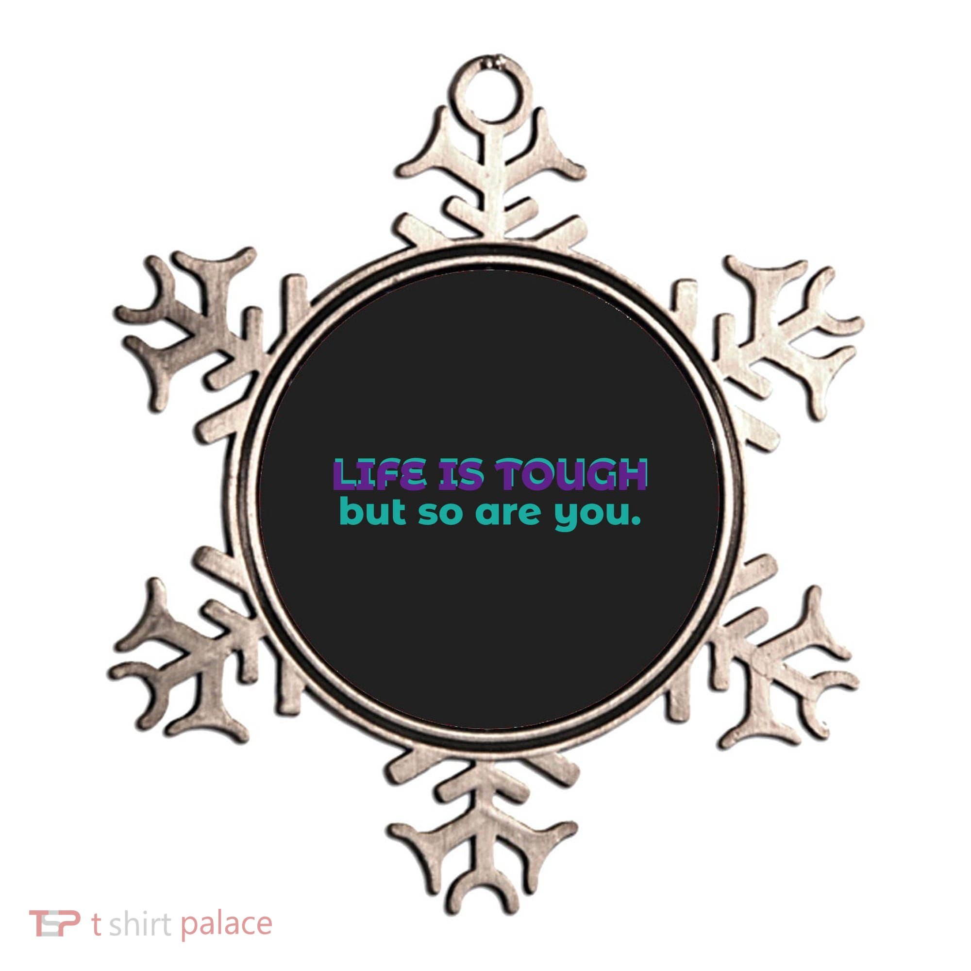 Life Is Tough But So Are You Ornament