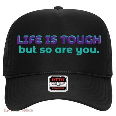 Life Is Tough But So Are You Hat