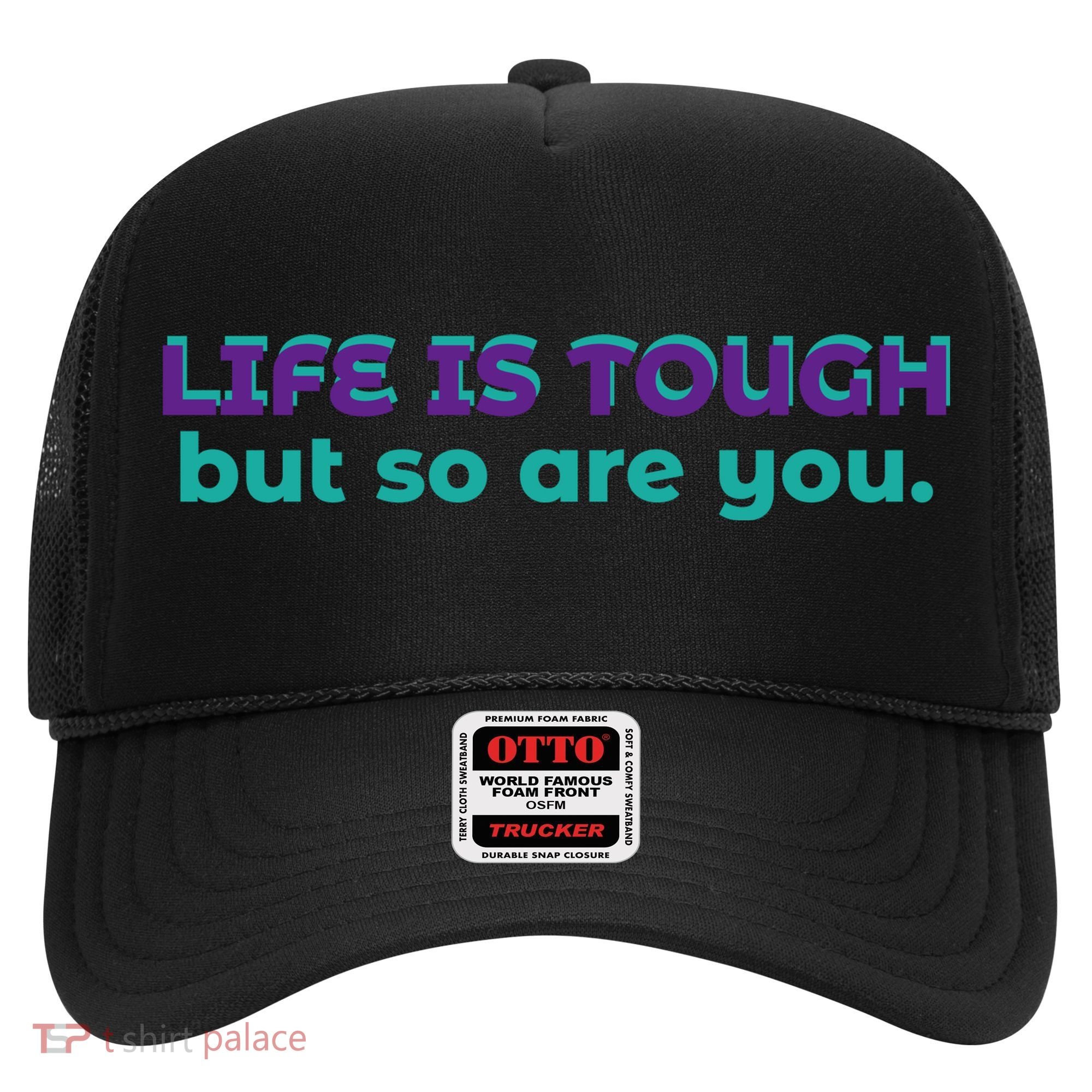 Life Is Tough But So Are You Hat