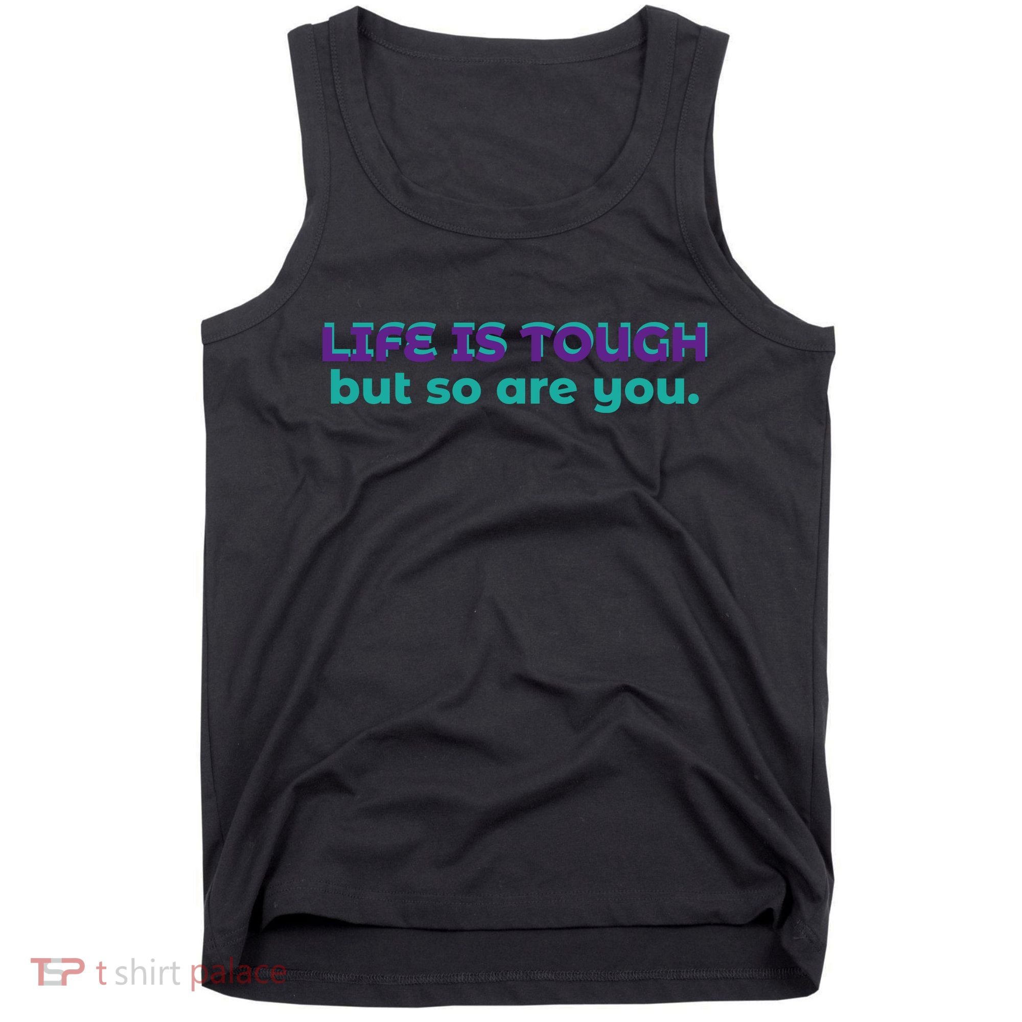 Life Is Tough But So Are You Tank Top