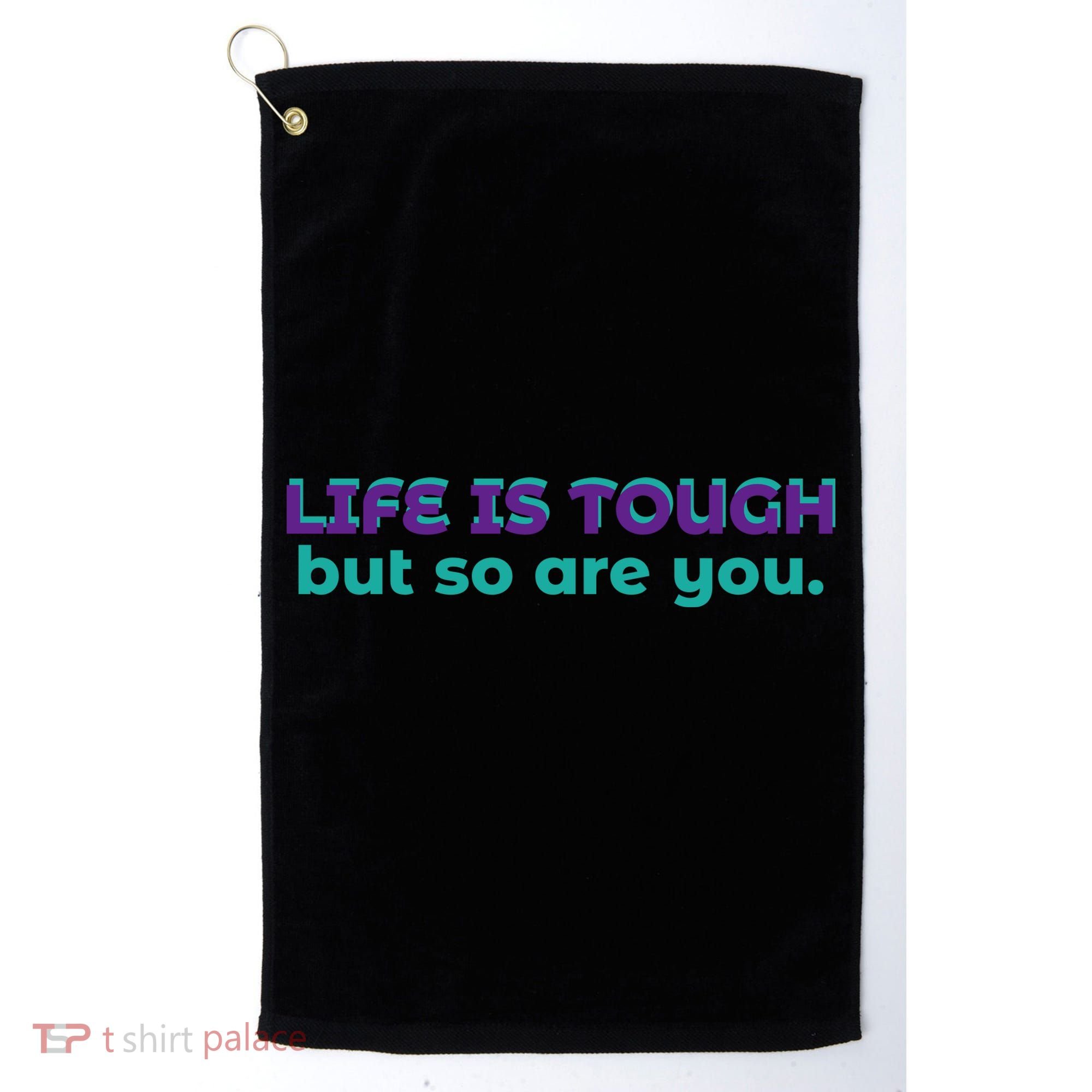 Life Is Tough But So Are You Golf Towel