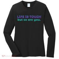 Life Is Tough But So Are You Women's Long Sleeve Shirt thumb 0