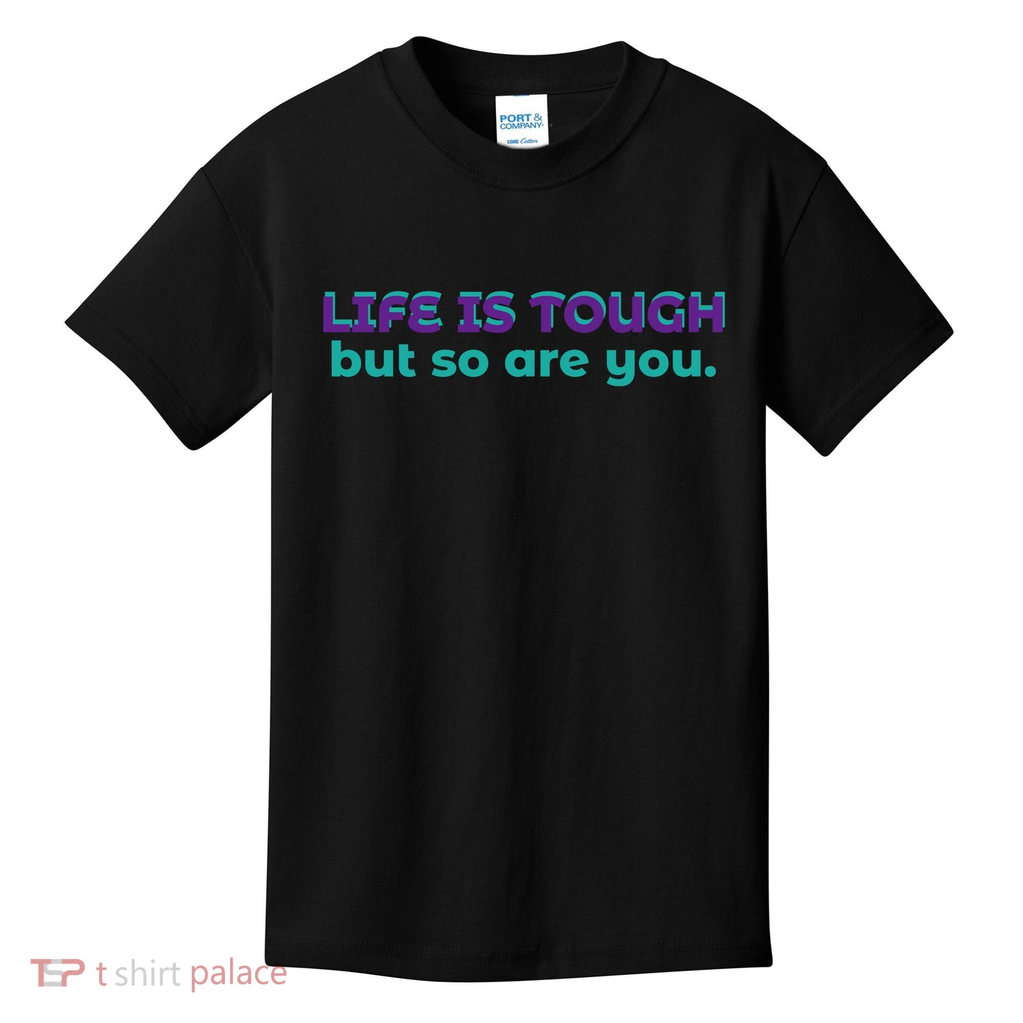 Life Is Tough But So Are You Kids T-Shirt