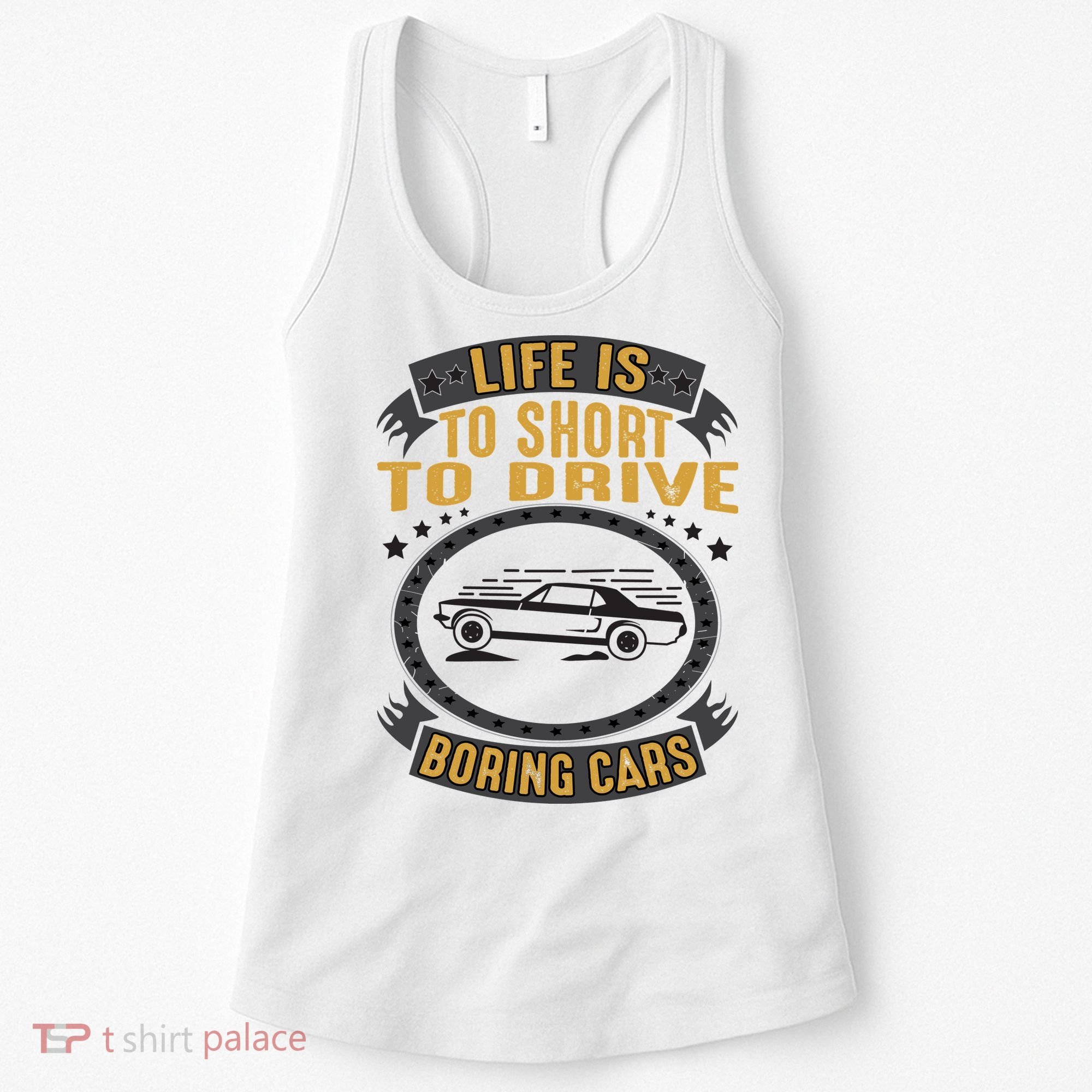 Life Is Too Short To Drive Boring Cars Funny Car Quote Women's Tank Top