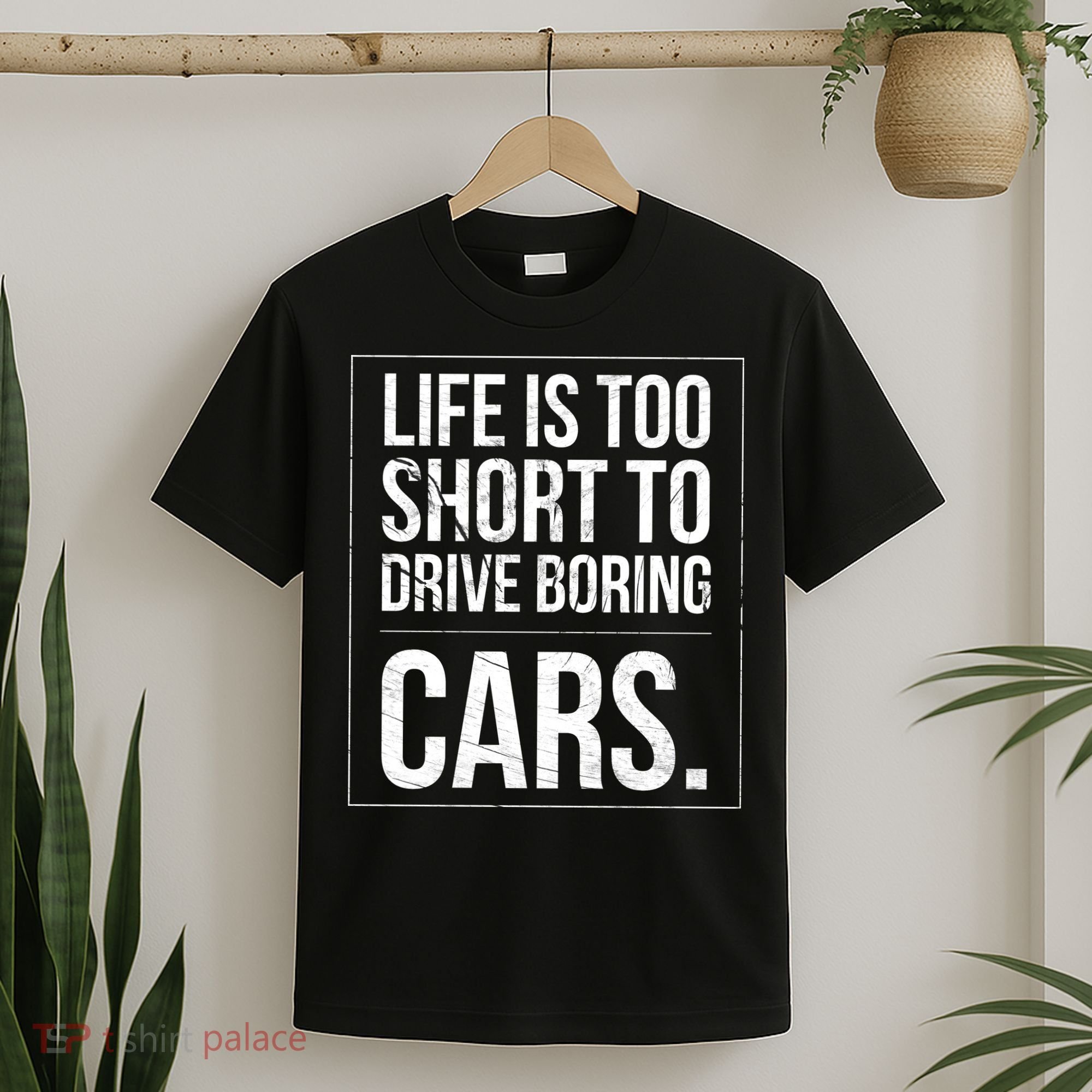 Life Is Too Short To Drive Boring Cars Funny Car Quote Distressed T-Shirt