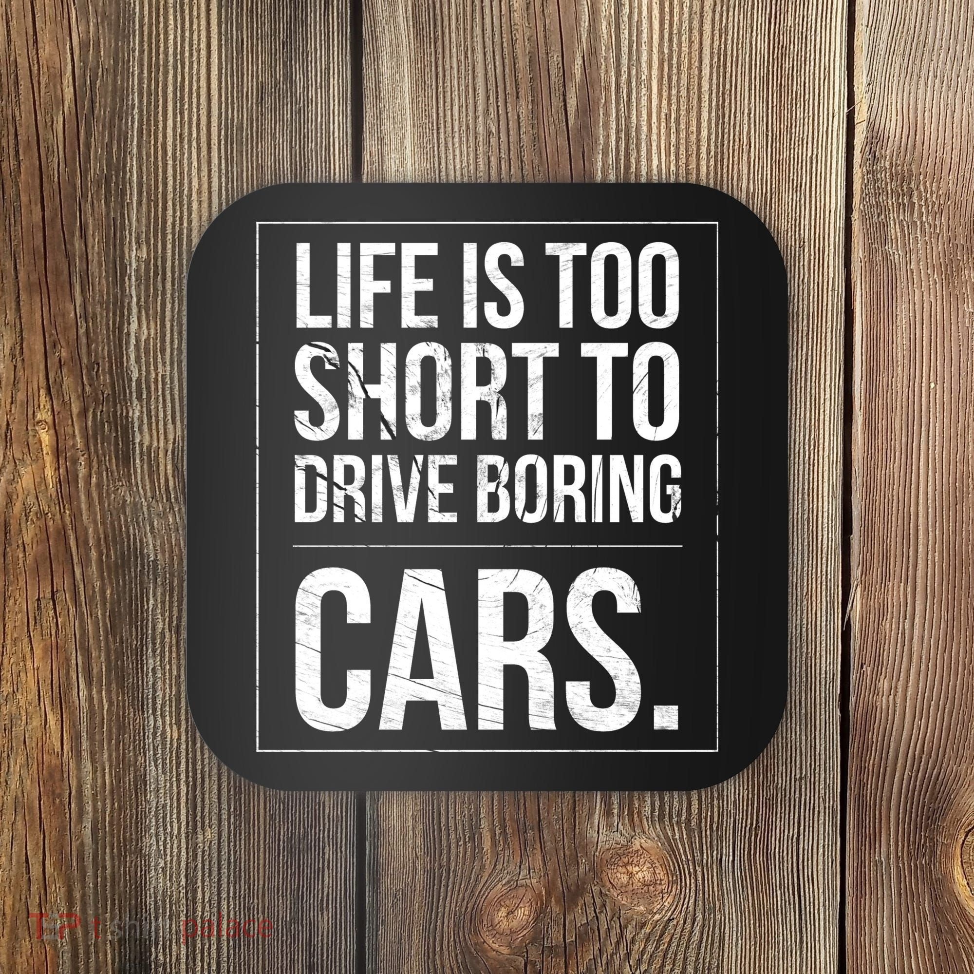 Life Is Too Short To Drive Boring Cars Funny Car Quote Distressed Coaster