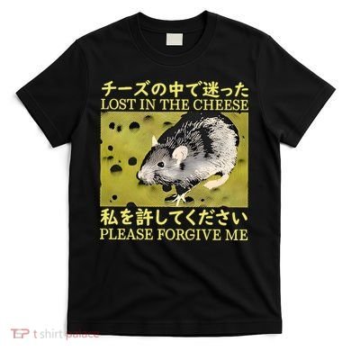 Lost In The Cheese Please Forgive Me T-Shirt