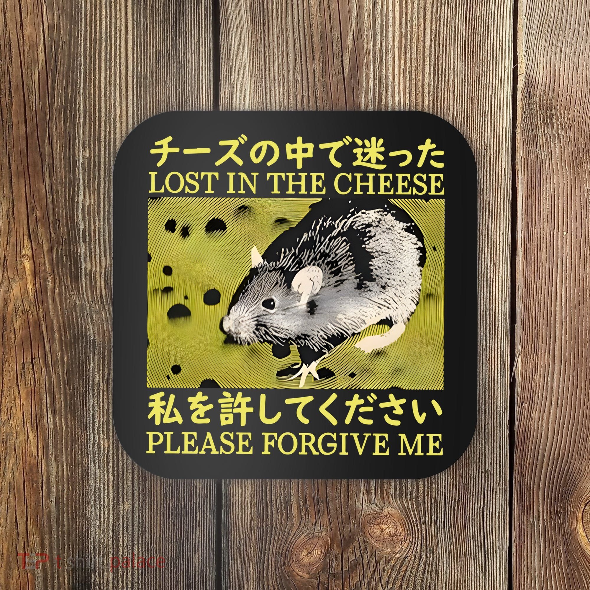 Lost In The Cheese Please Forgive Me Coaster