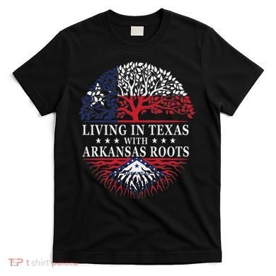 Living In Texas With Arkansas Roots T-Shirt
