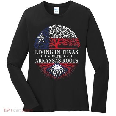 Living In Texas With Arkansas Roots Women's Long Sleeve Shirt
