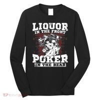 Liquor In The Front Poker In The Rear Awesome Long Sleeve Shirt thumb 0