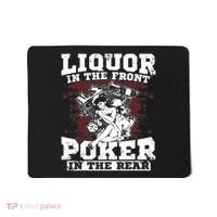 Liquor In The Front Poker In The Rear Awesome Mousepad thumb 0