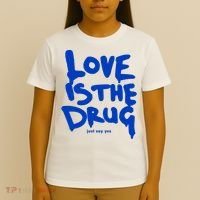 Love Is The Drug Just Say Yes T-Shirt thumb 4