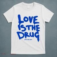 Love Is The Drug Just Say Yes T-Shirt thumb 5