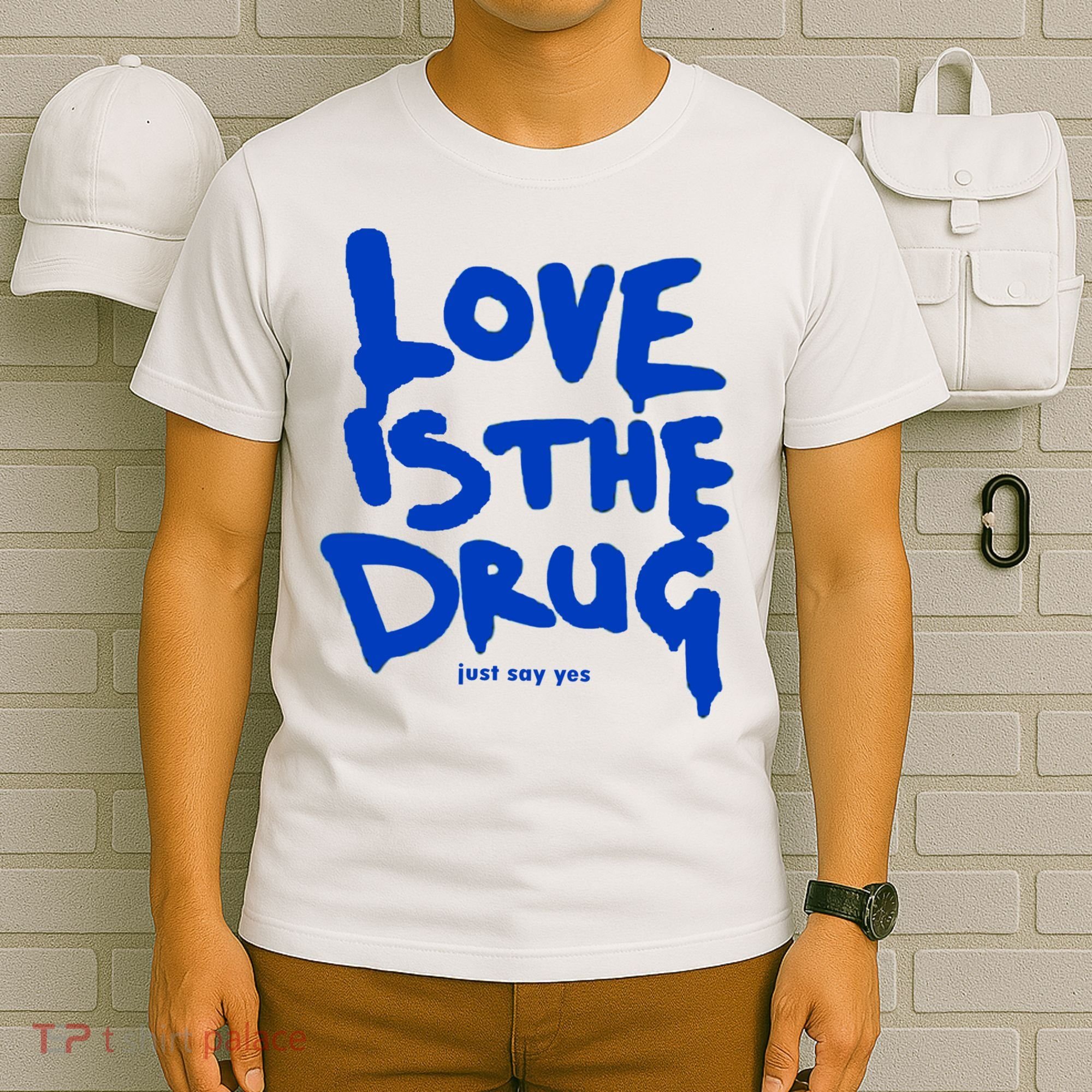 Love Is The Drug Just Say Yes T-Shirt