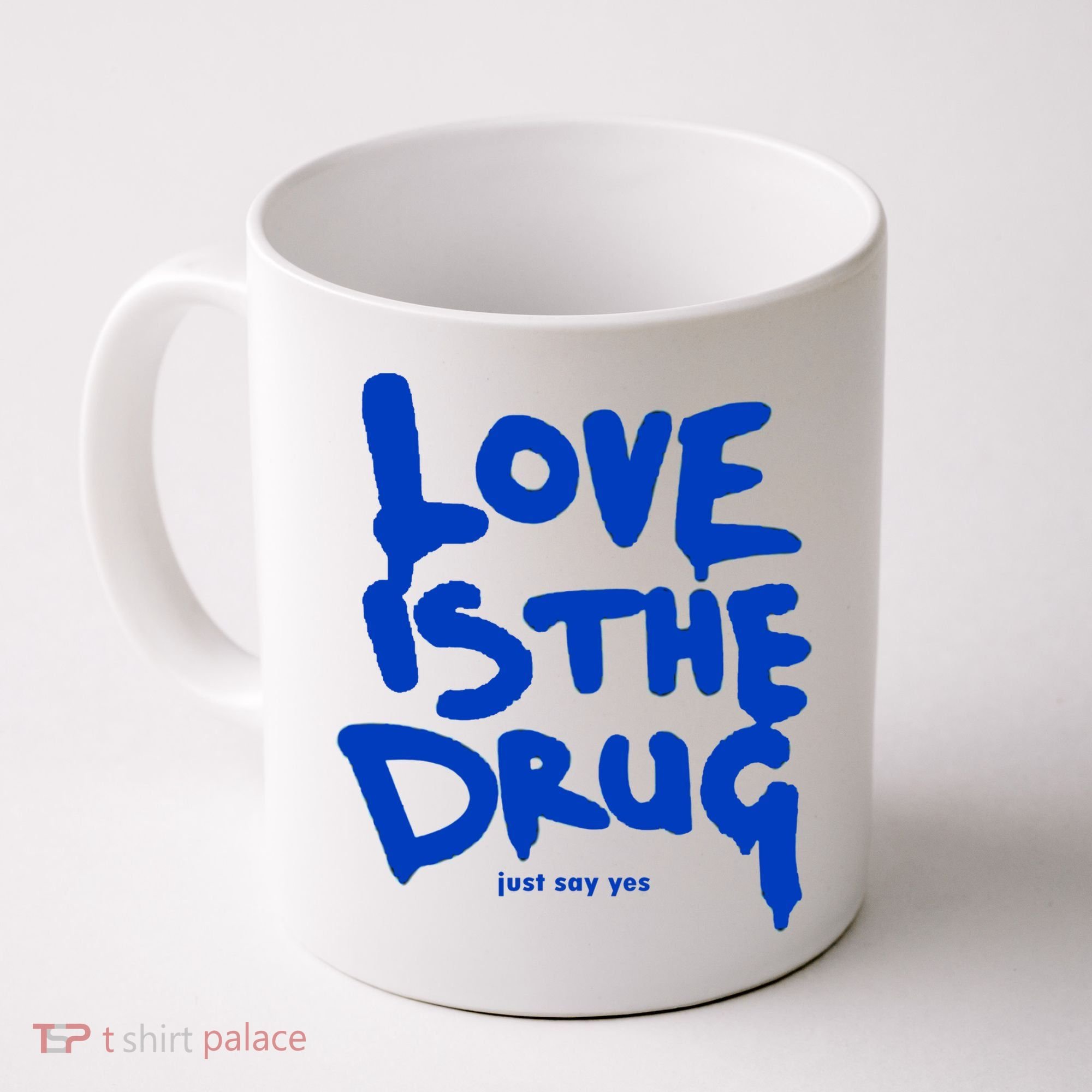 Love Is The Drug Just Say Yes Coffee Mug