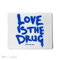 Love Is The Drug Just Say Yes Mousepad thumb 0