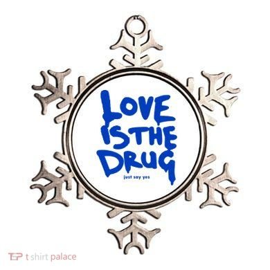 Love Is The Drug Just Say Yes Ornament