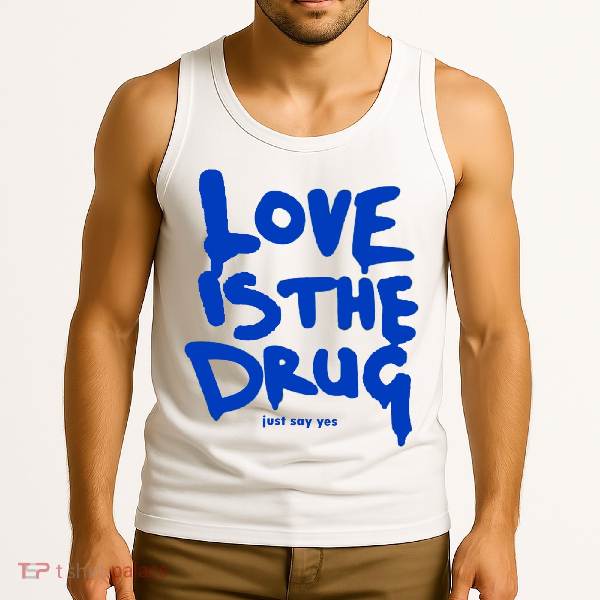 Love Is The Drug Just Say Yes Tank Top