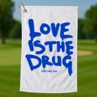 Love Is The Drug Just Say Yes Golf Towel thumb 1