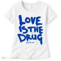Love Is The Drug Just Say Yes Women's T-Shirt thumb 0