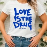 Love Is The Drug Just Say Yes Women's T-Shirt thumb 2
