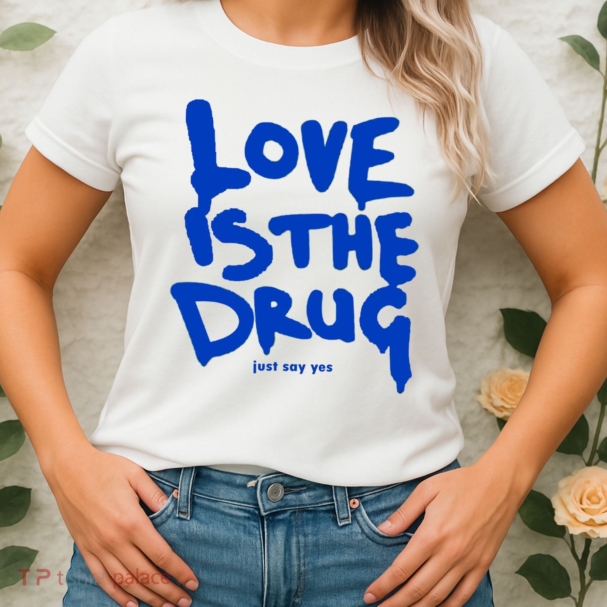 Love Is The Drug Just Say Yes Women's T-Shirt
