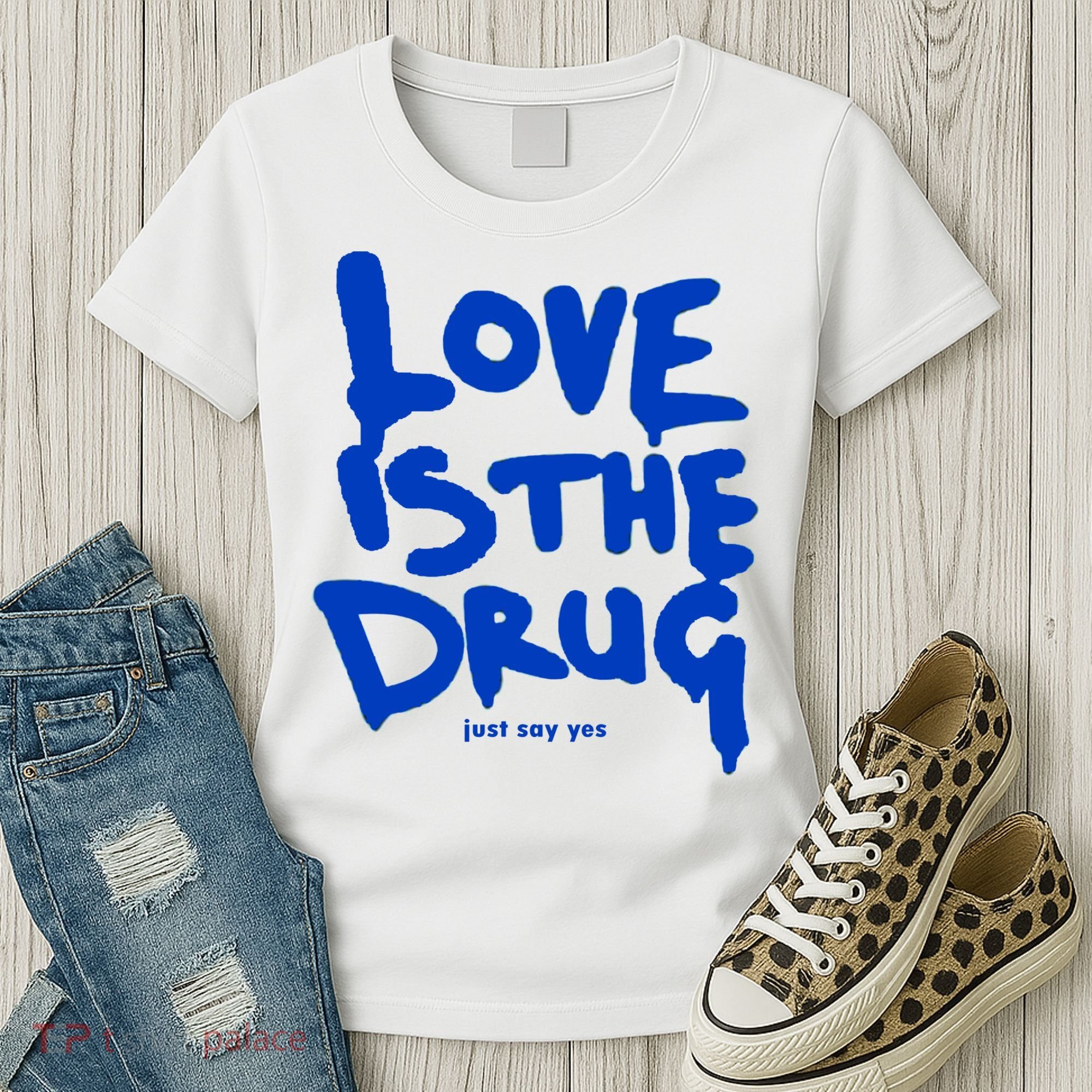 Love Is The Drug Just Say Yes Women's T-Shirt