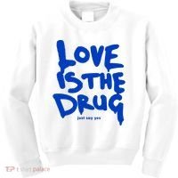 Love Is The Drug Just Say Yes Kids Sweatshirt thumb 0
