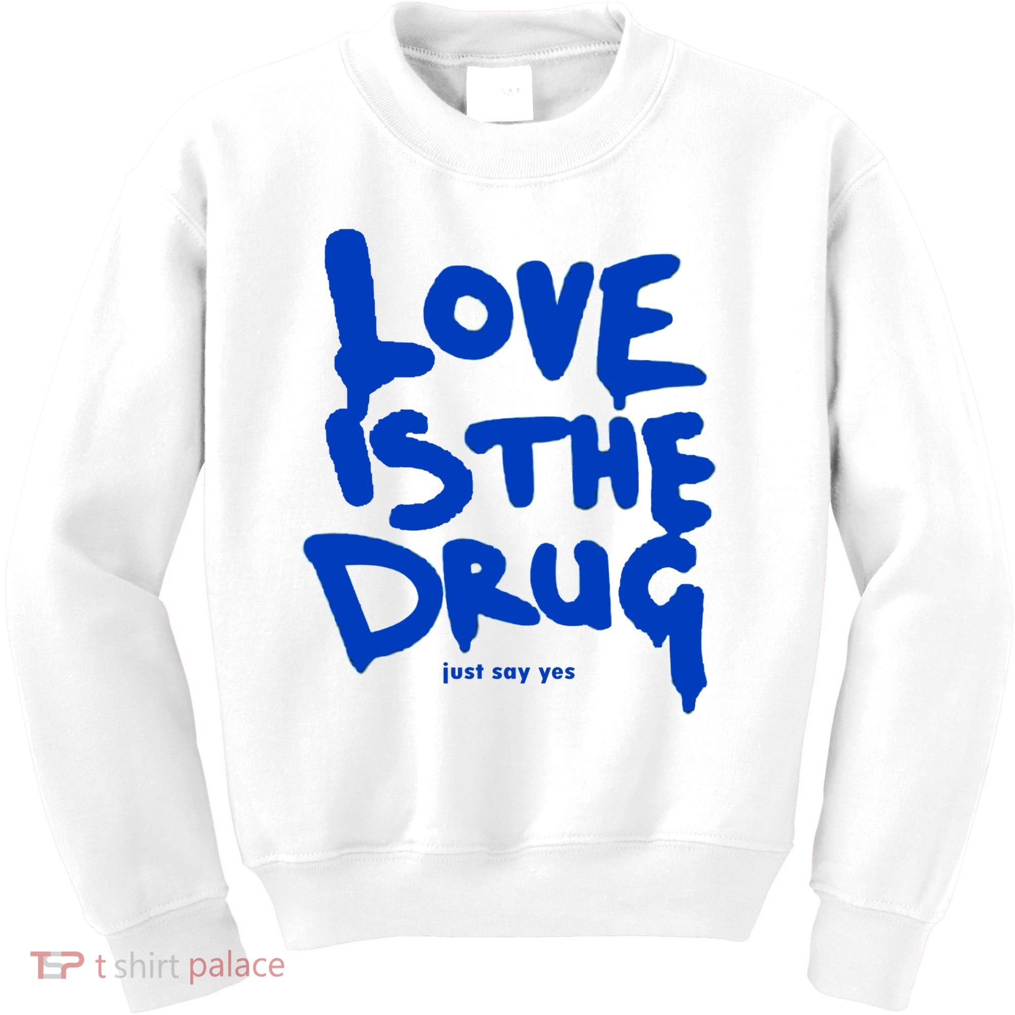 Love Is The Drug Just Say Yes Kids Sweatshirt