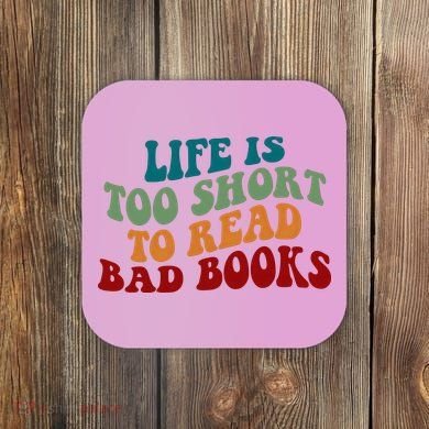 Life Is Too Short To Read Bad Books Coaster