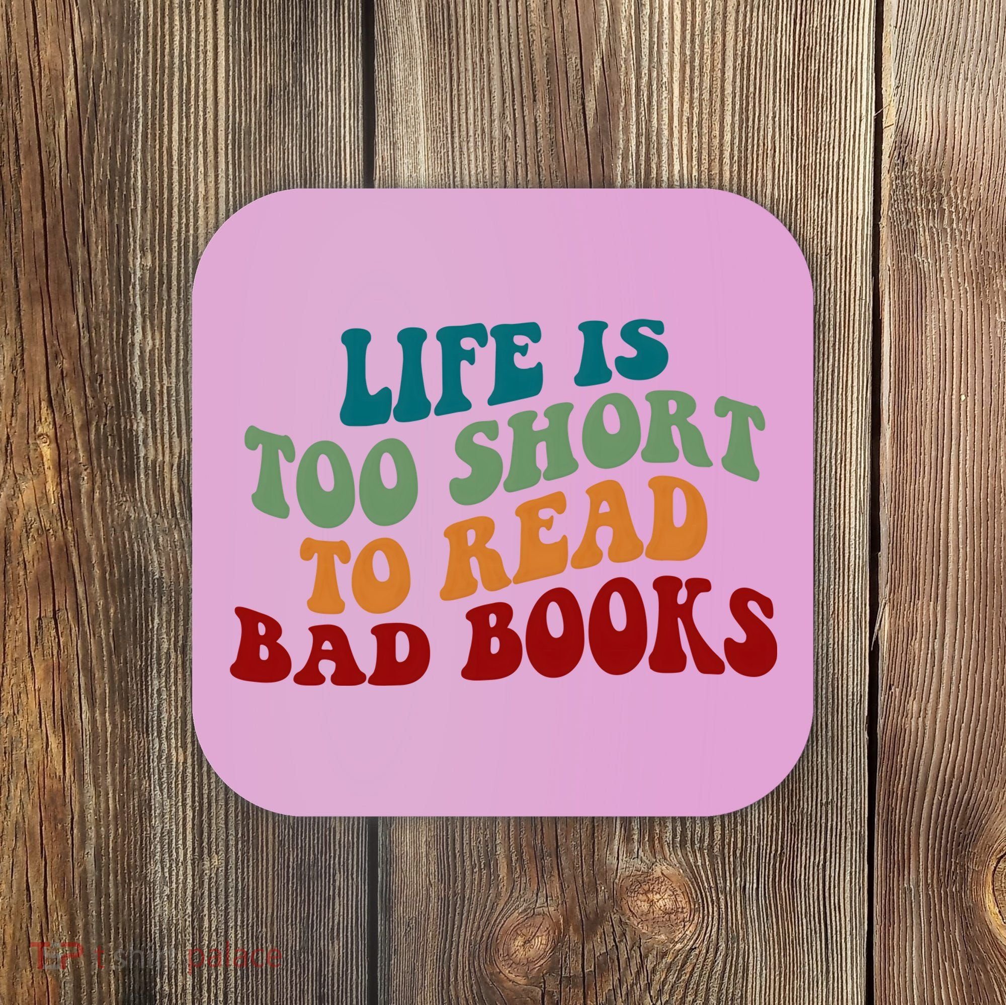 Life Is Too Short To Read Bad Books Coaster