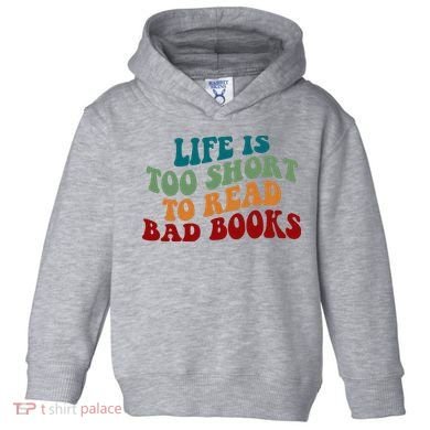 Life Is Too Short To Read Bad Books Toddler Hoodie