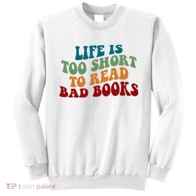 Life Is Too Short To Read Bad Books Sweatshirt