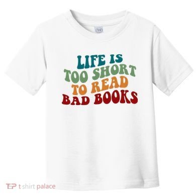 Life Is Too Short To Read Bad Books Toddler T-Shirt