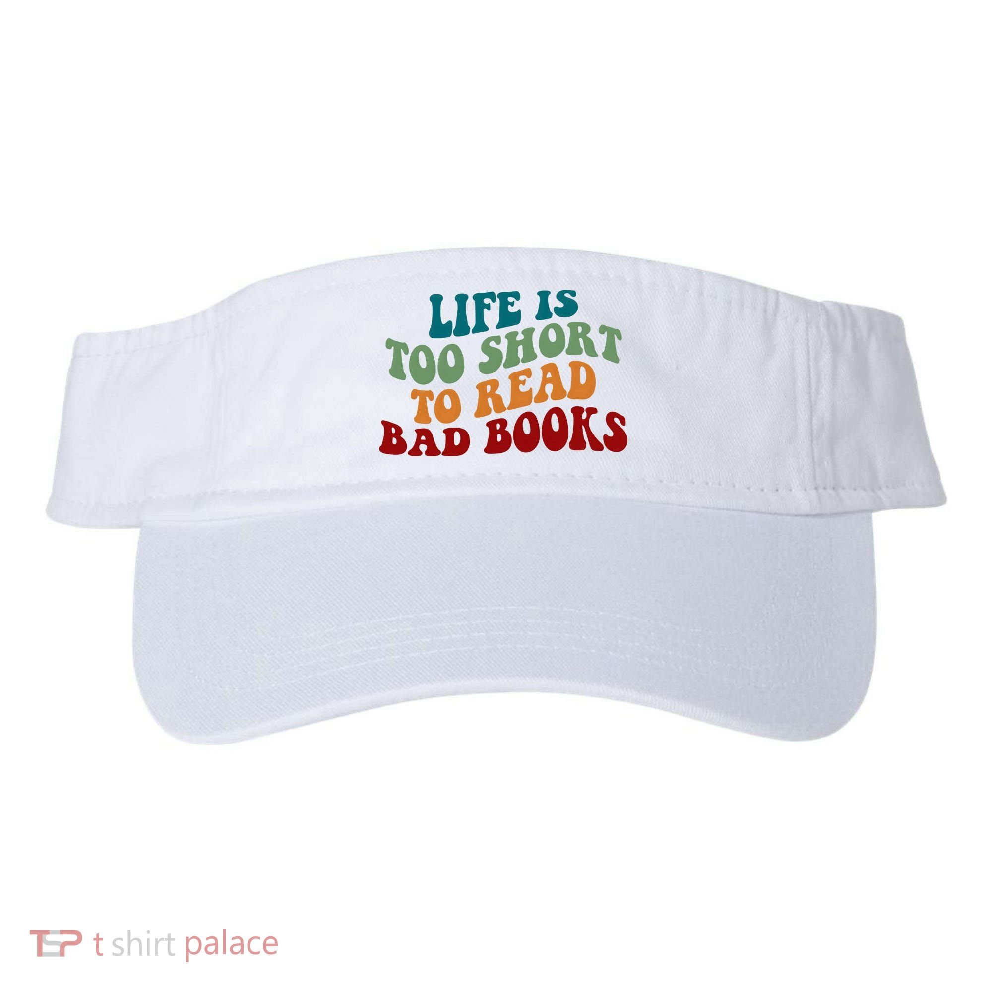 Life Is Too Short To Read Bad Books Visor